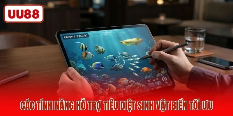 Các tính năng hỗ trợ tiêu diệt sinh vật biển